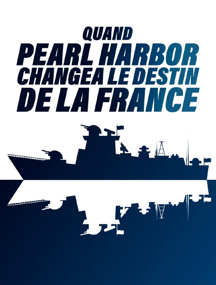 Quand Pearl Harbor changea le destin de la France