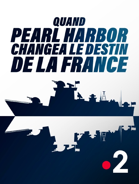 France 2 - Quand Pearl Harbor changea le destin de la France