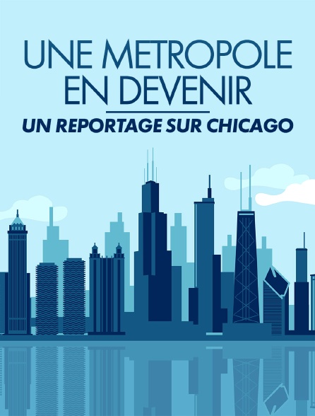 Une métropole en devenir : Un reportage sur Chicago