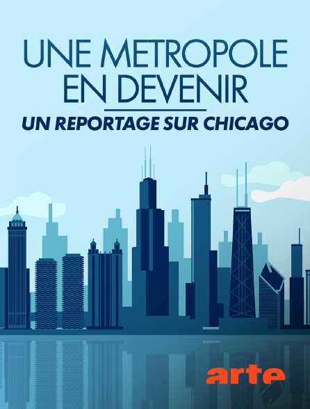 Arte - Une métropole en devenir : Un reportage sur Chicago