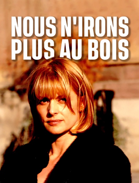 Nous n'irons plus aux bois
