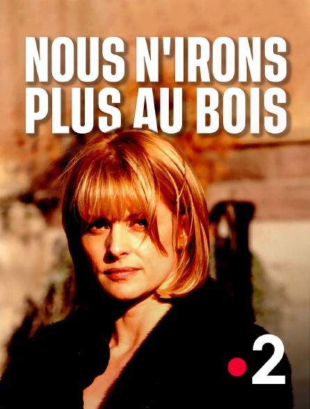 France 2 - Nous n'irons plus aux bois