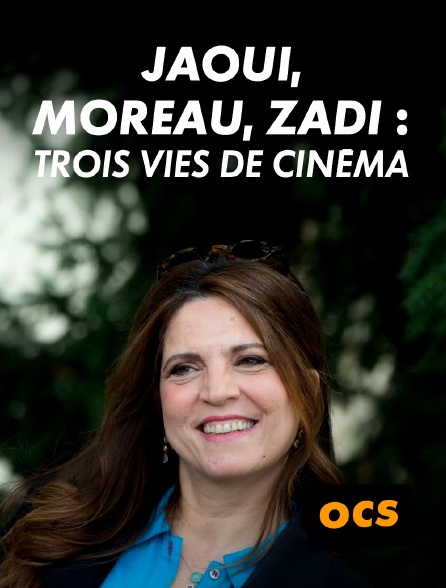 OCS - Jaoui, Moreau, Zadi : Trois vies de cinéma