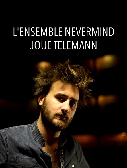 L'Ensemble Nevermind joue Telemann