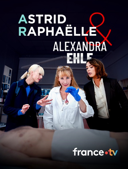 france.tv - Astrid, Raphaëlle et Alexandra Ehle