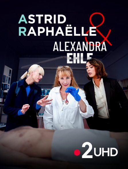 France 2 UHD - Astrid, Raphaëlle et Alexandra Ehle