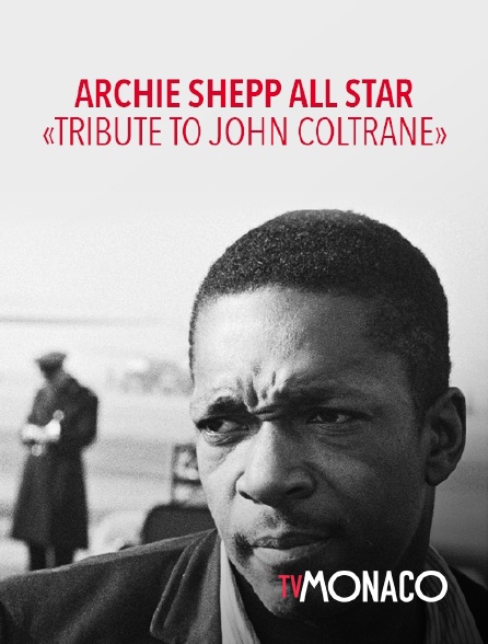 TV Monaco - Archie Shepp All Star : "Tribute to John Coltrane"