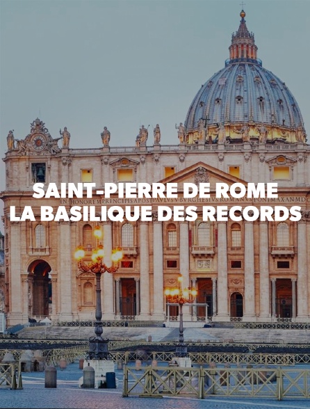 Saint-Pierre de Rome : la basilique des records