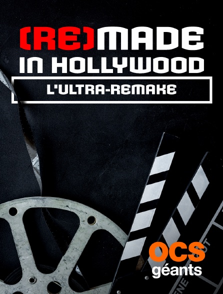 OCS Géants - (Re)made in hollywood : L'ultra-remake