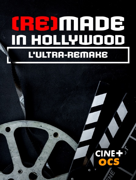 CINÉ Cinéma - (Re)made in hollywood : L'ultra-remake