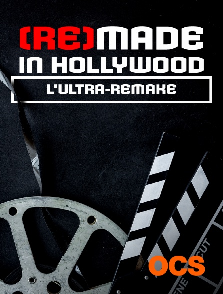OCS - (Re)made in hollywood : L'ultra-remake