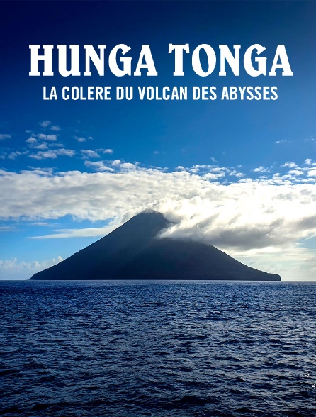 Hunga Tonga, la colère du volcan des abysses