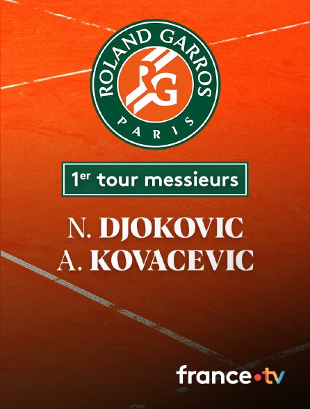 France.tv - Tennis - 1er tour Roland-Garros : N. Djokovic (SRB) / A. Kovacevic (USA)