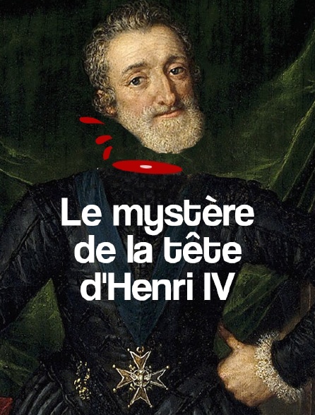 Le mystère de la tête d'Henri IV