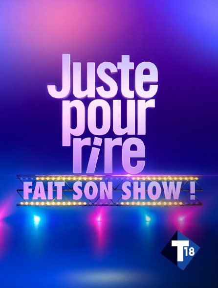T18 - Juste pour rire fait son show