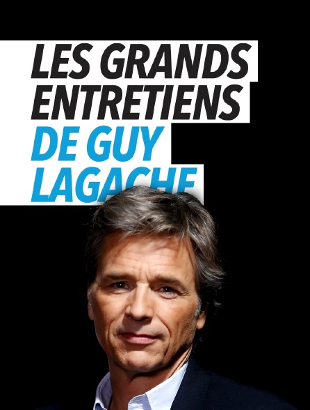 Les grands entretiens de Guy Lagache