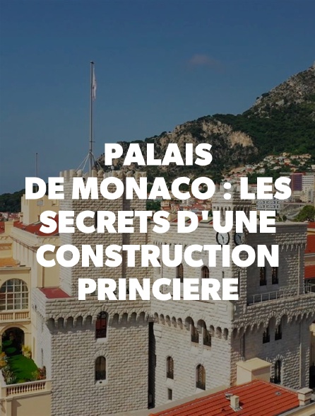 Palais de Monaco : les secrets d'une construction princière