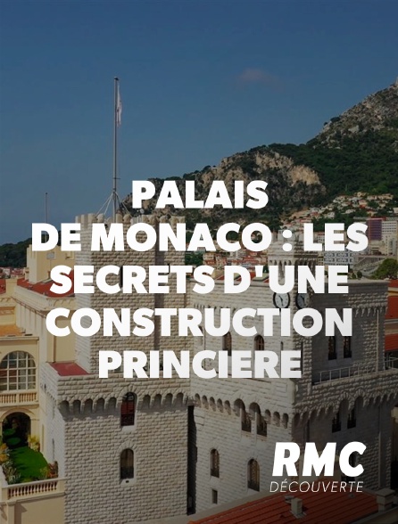 RMC Découverte - Palais de Monaco : les secrets d'une construction princière