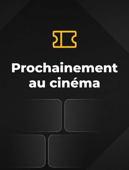 Prochainement au cinéma