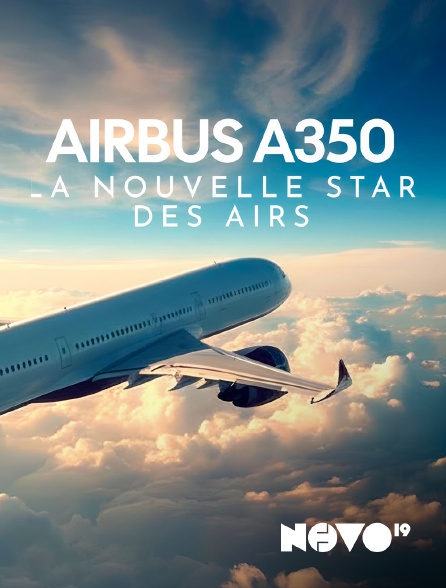 NOVO19 - Airbus A350 : la nouvelle star des airs
