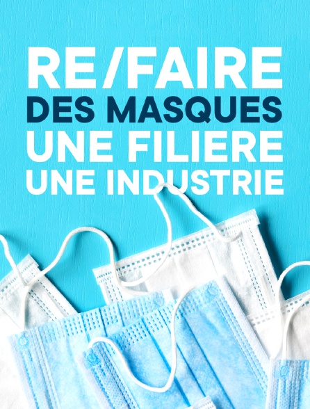 Re/faire des masques, une filière, une industrie