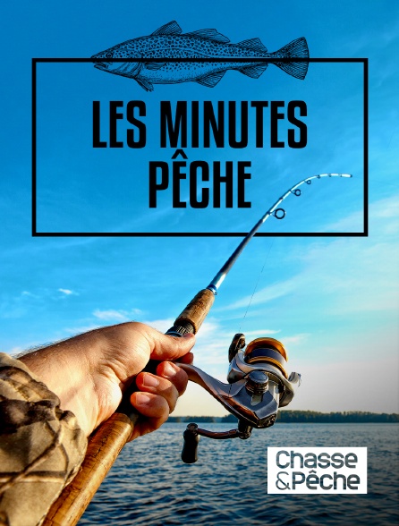 Chasse et pêche - Les minutes pêche