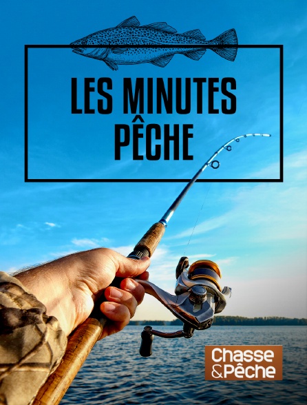 Chasse et pêche - Les minutes pêche