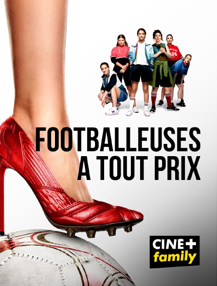 CINE+ Family - Footballeuses à tout prix