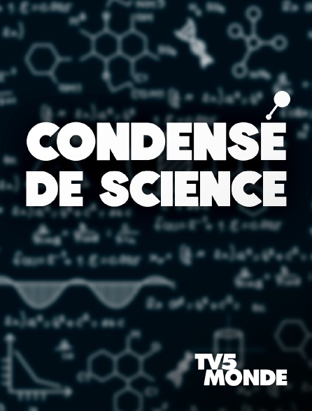 TV5MONDE - Condensé de science