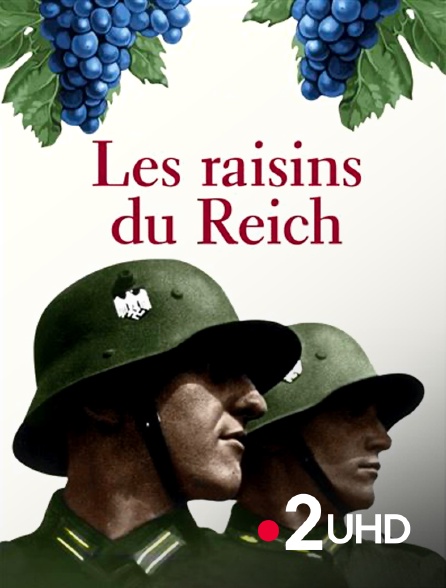 France 2 UHD - Les raisins du Reich