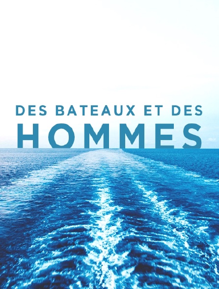 Des bateaux et des hommes