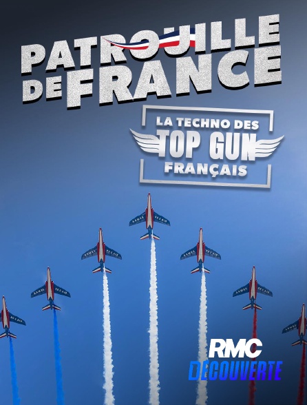 RMC Découverte - Patrouille de France : la techno des Top Gun français en replay