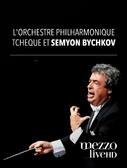 Mezzo Live HD - L'Orchestre philharmonique tchèque et Semyon Bychkov