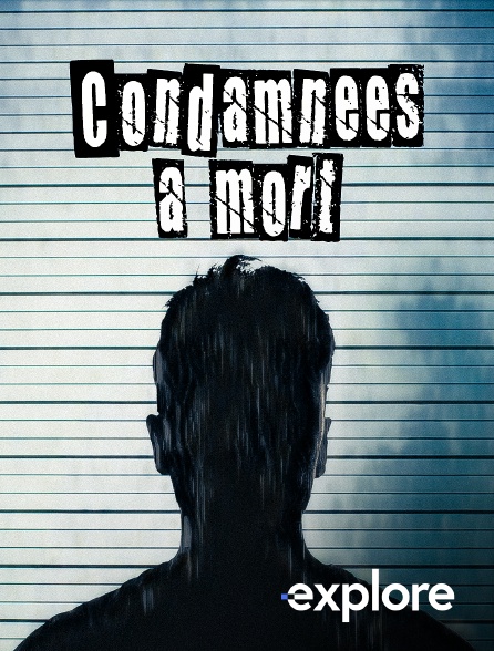 EXPLORE - Condamnées à mort