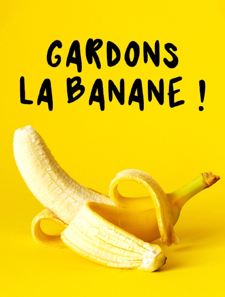 Gardons la banane !