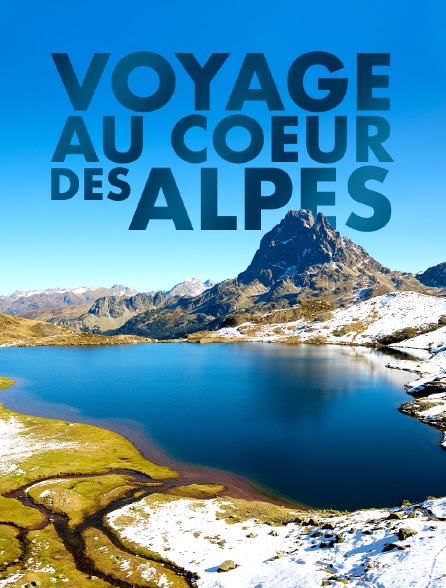 Voyage au coeur des Alpes