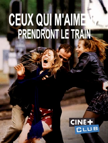 Ciné+ Club - Ceux qui m'aiment prendront le train
