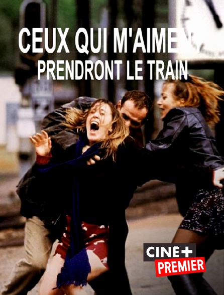 Ciné+ Premier - Ceux qui m'aiment prendront le train