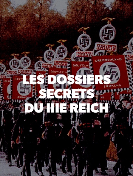 Les dossiers secrets du IIIe Reich