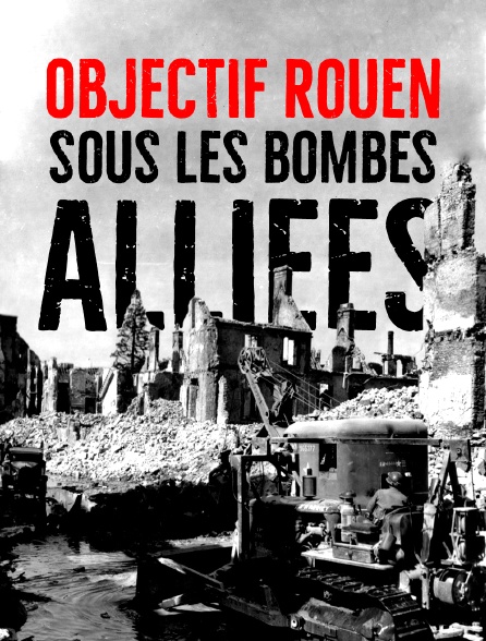 Objectif Rouen : sous les bombes alliées