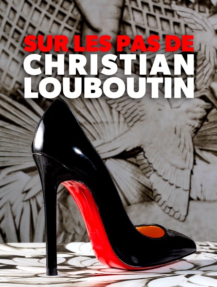 Sur les pas de Christian Louboutin