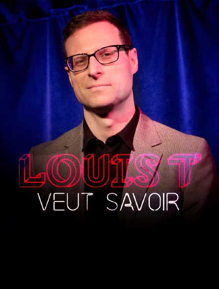 Louis T veut savoir en streaming sur TV5MONDE