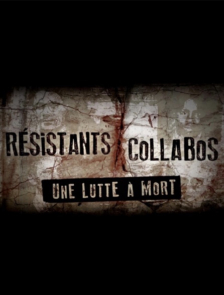 Résistants / collabos, une lutte à mort