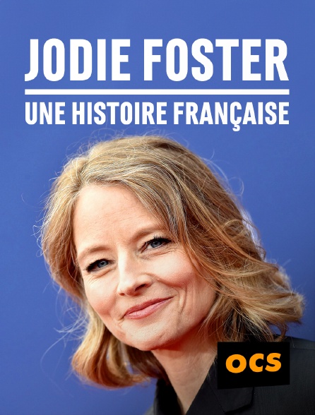 OCS - Jodie Foster, une histoire française