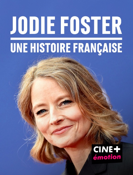 CINE+ Emotion - Jodie Foster, une histoire française