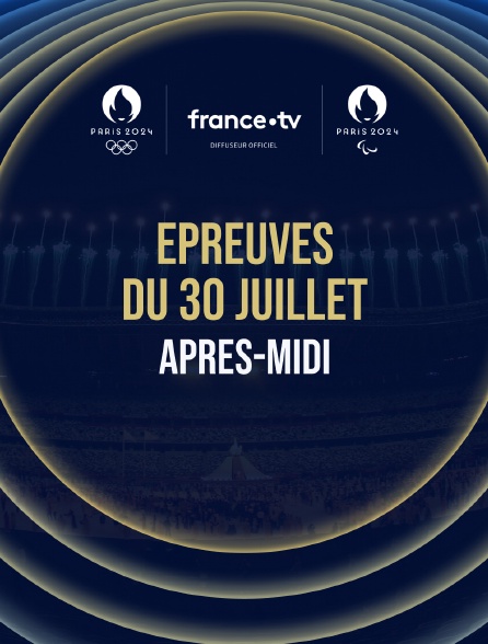 Paris 2024 - Epreuves du 30 juillet : Session d'après-midi