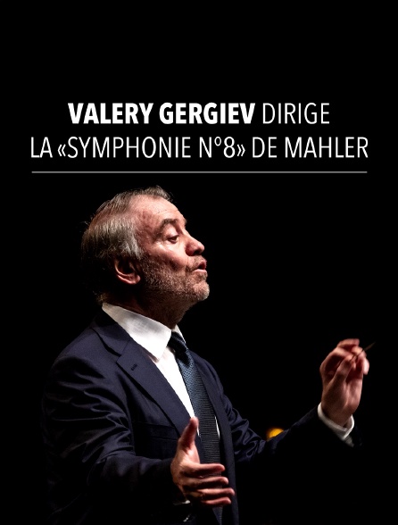 Valery Gergiev dirige la «Symphonie n°8» de Mahler