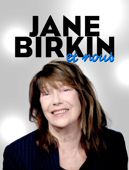 Jane Birkin et nous