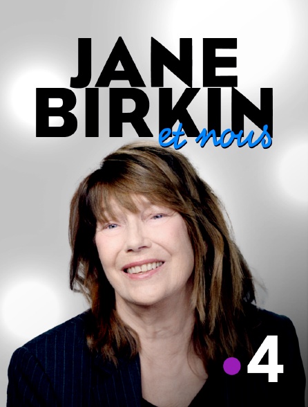 France 4 - Jane Birkin et nous