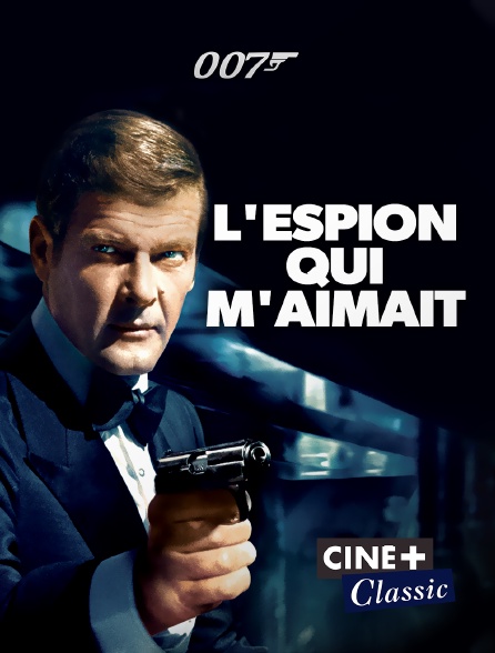Ciné+ Classic - James Bond : L'espion qui m'aimait